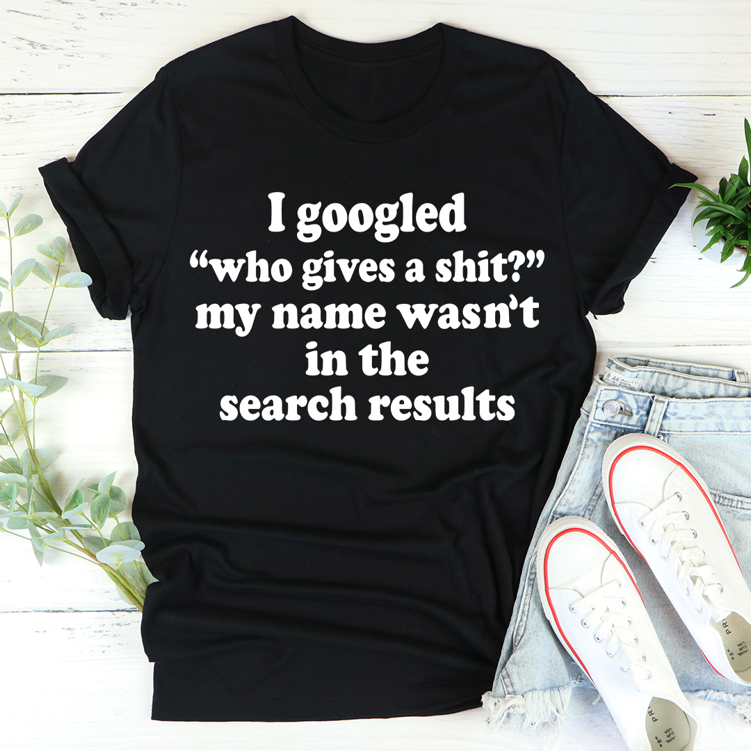 My Name Wasn't In The Search Result T-Shirt