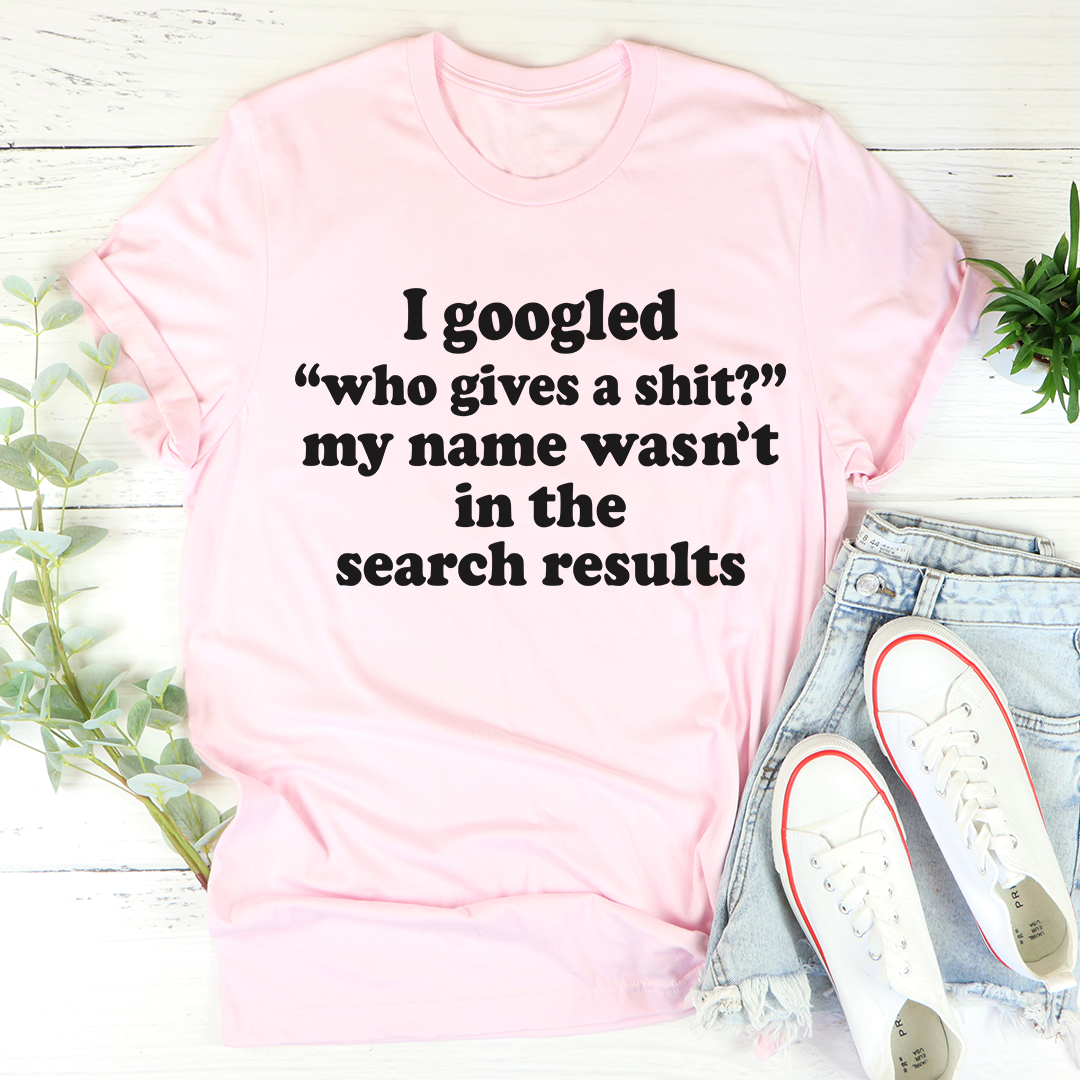 My Name Wasn't In The Search Result T-Shirt