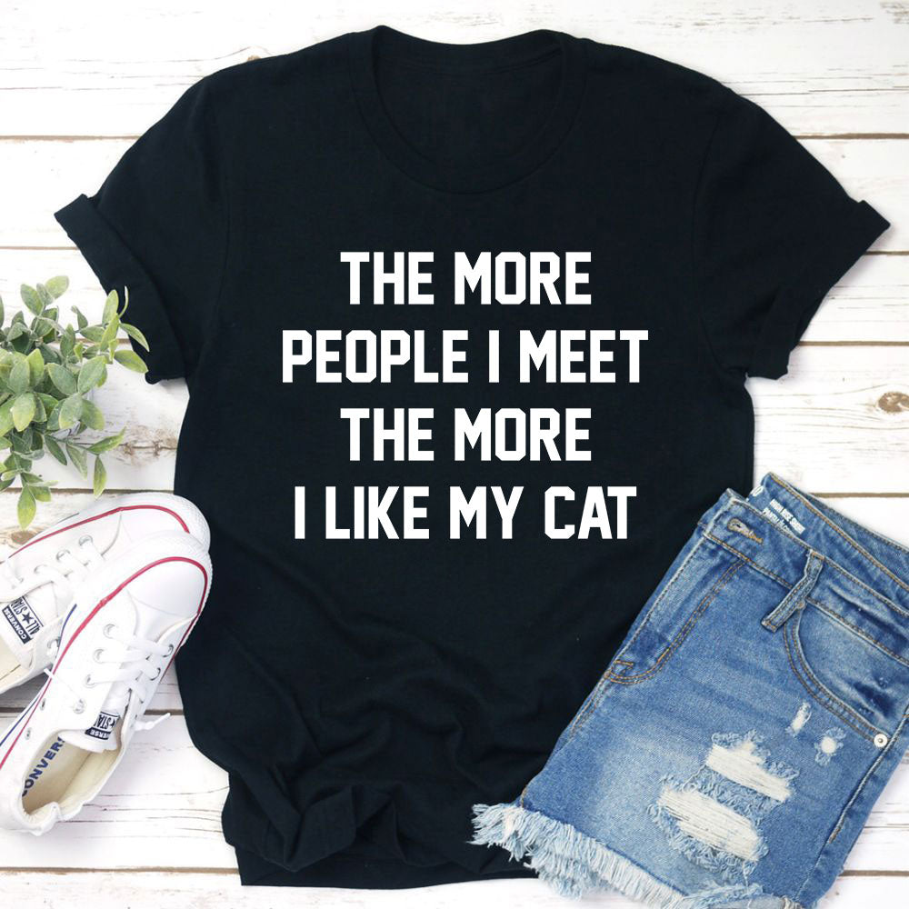 The More People I Meet The More I Like My Cat T-Shirt